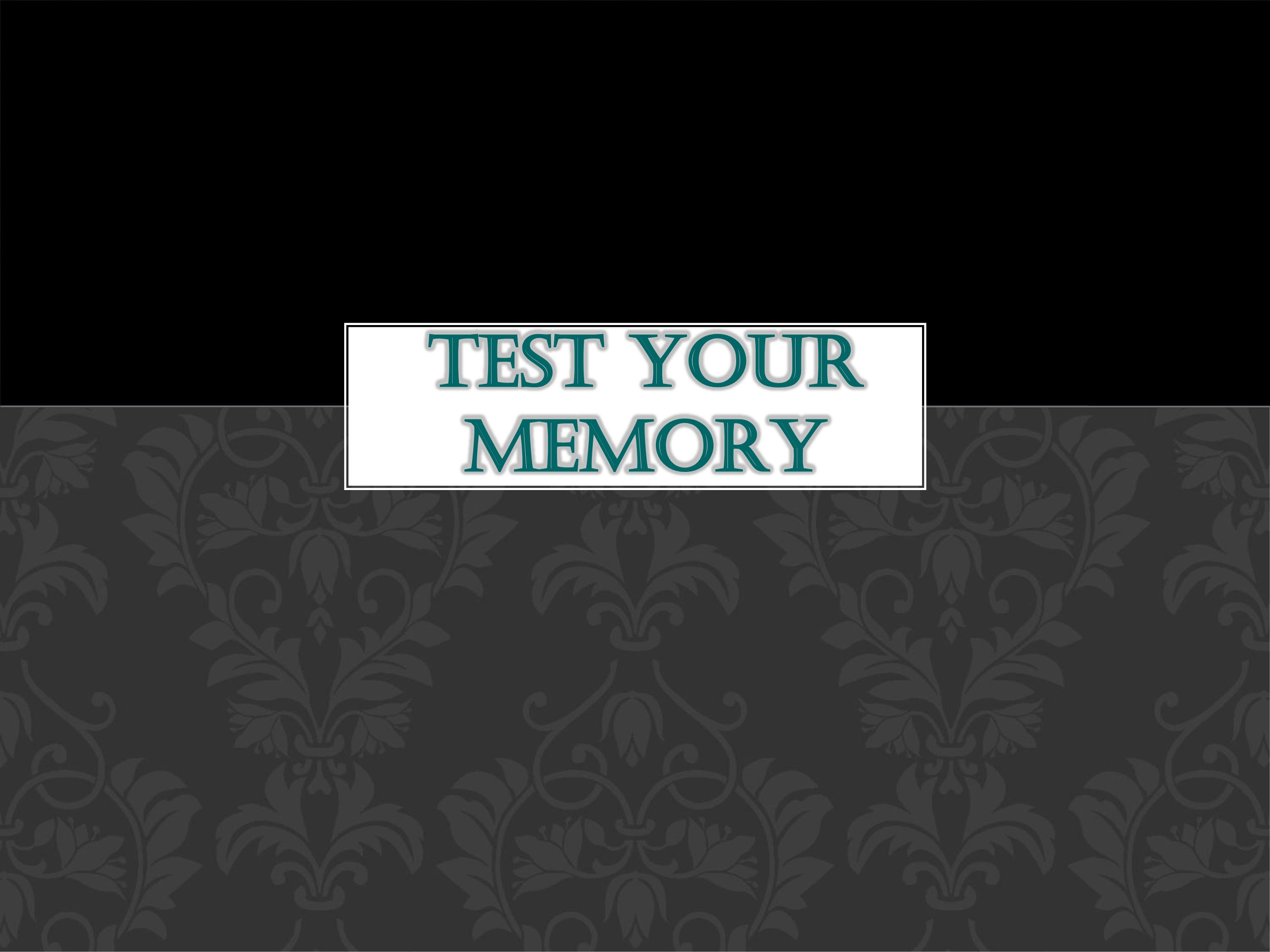 TEST YOUR MEMORY