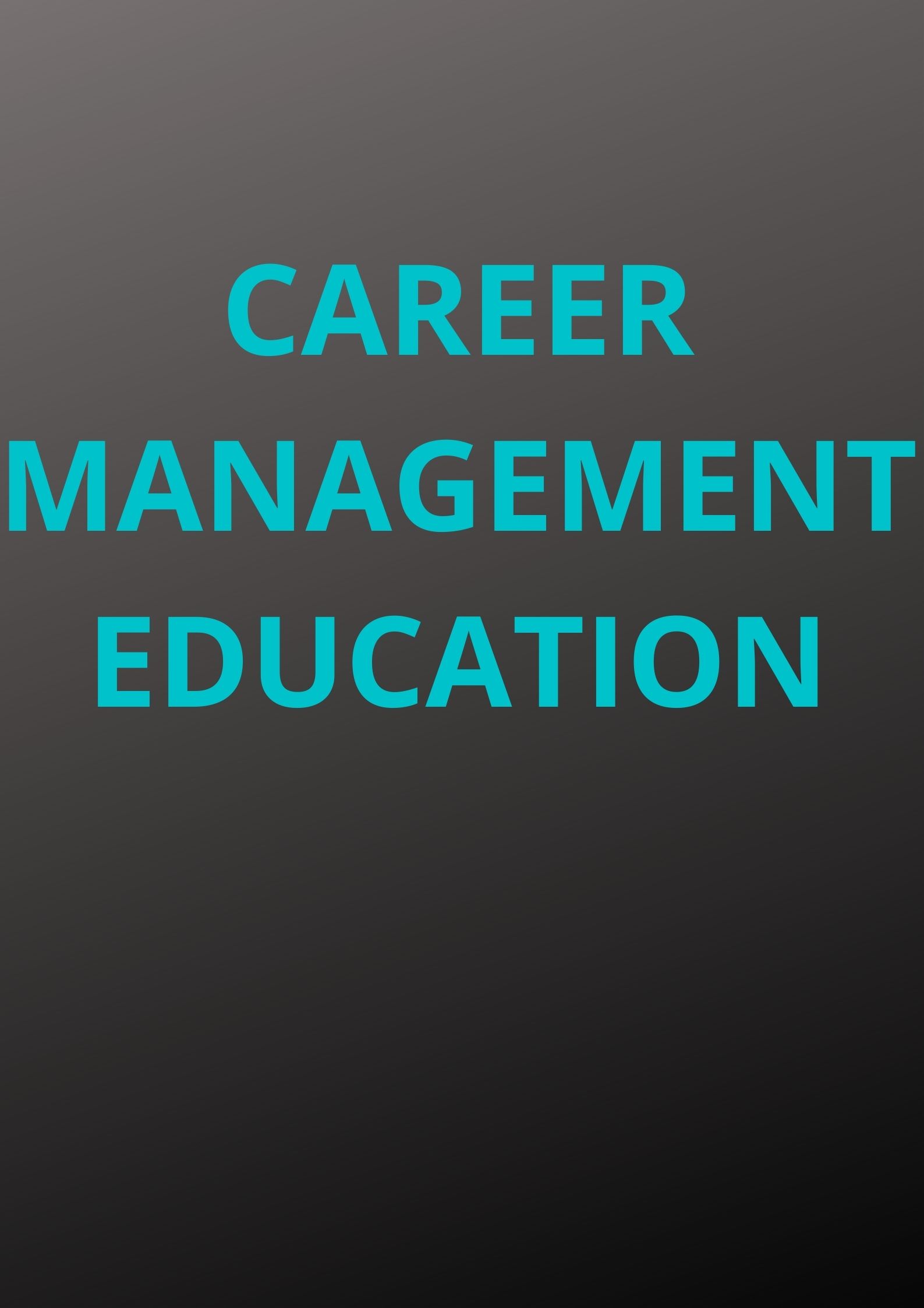 CAREER MANAGEMENT EDUCATION